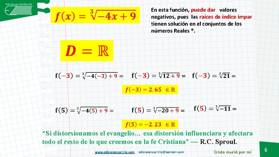 En esta función, puede dar valores negativos, pues las raíces de índice impar tienen