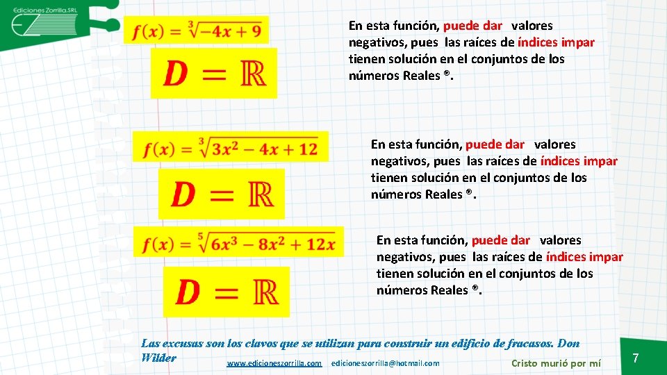 En esta función, puede dar valores negativos, pues las raíces de índices impar tienen