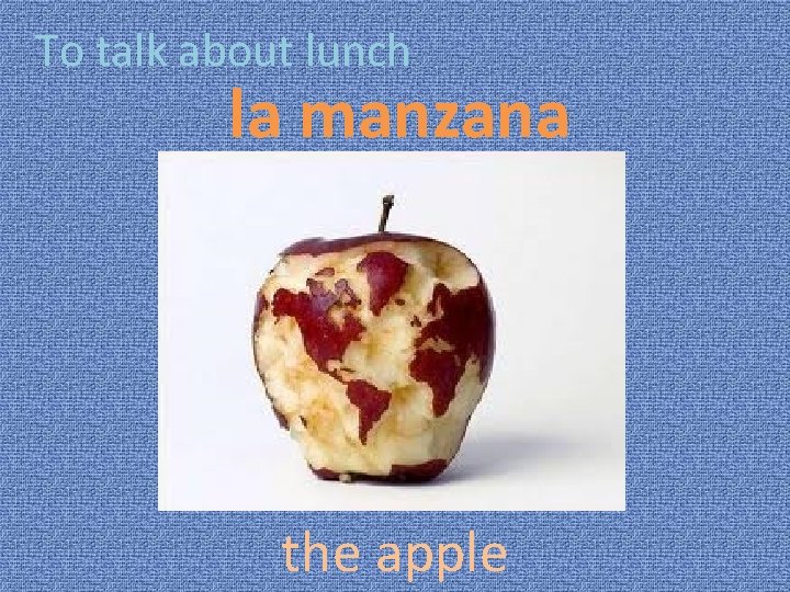 To talk about lunch la manzana the apple 