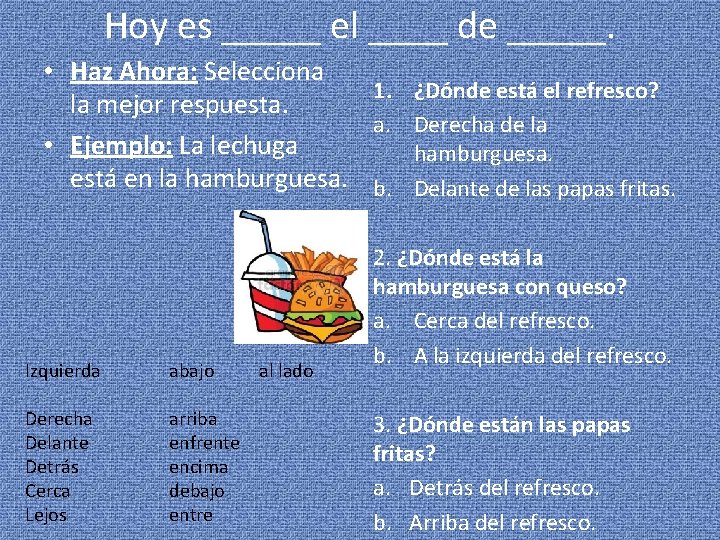 Hoy es _____ el ____ de _____. • Haz Ahora: Selecciona 1. ¿Dónde está