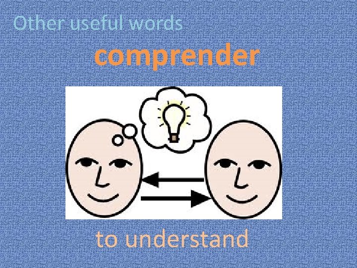 Other useful words comprender to understand 