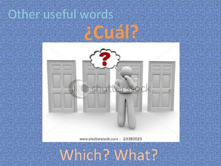 Other useful words ¿Cuál? Which? What? 