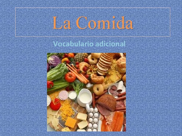 La Comida Vocabulario adicional TX pg. 472 