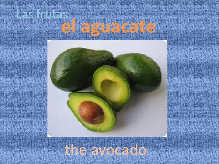 Las frutas el aguacate the avocado 