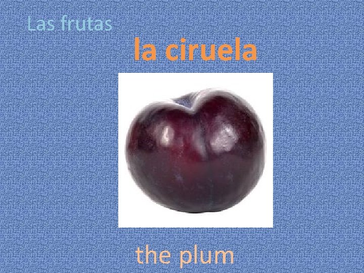 Las frutas la ciruela the plum 