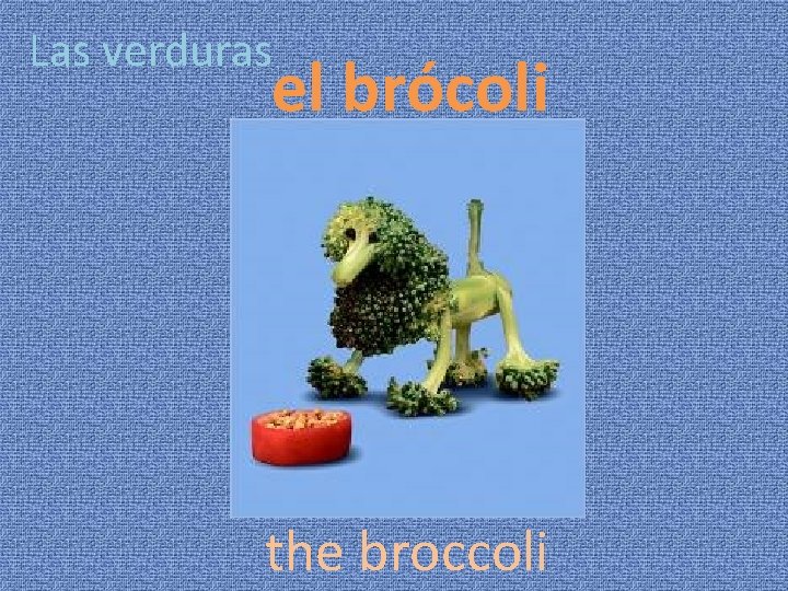 Las verduras el brócoli the broccoli 