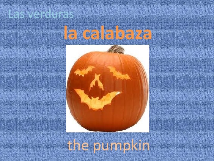 Las verduras la calabaza the pumpkin 