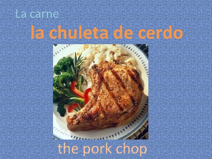 La carne la chuleta de cerdo the pork chop 