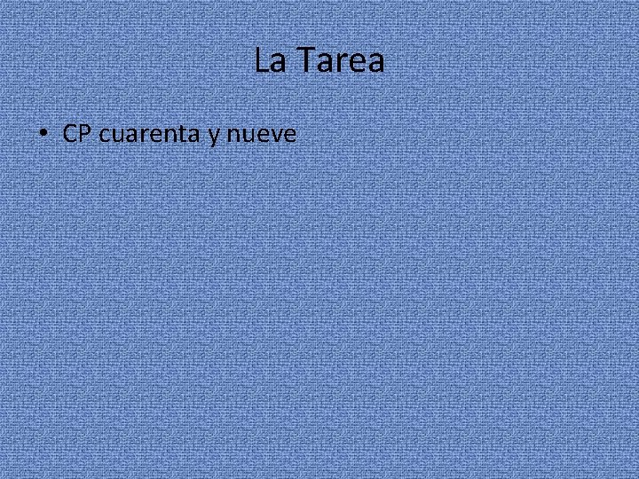 La Tarea • CP cuarenta y nueve 