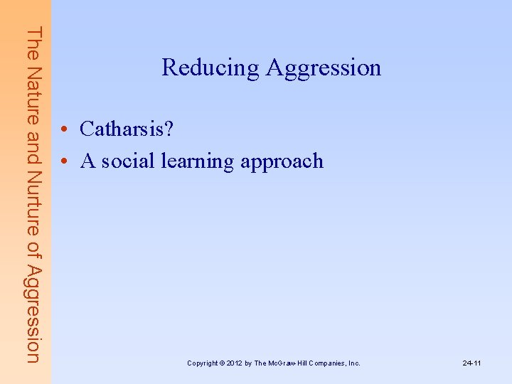 The Nature and Nurture of Aggression Reducing Aggression • Catharsis? • A social learning