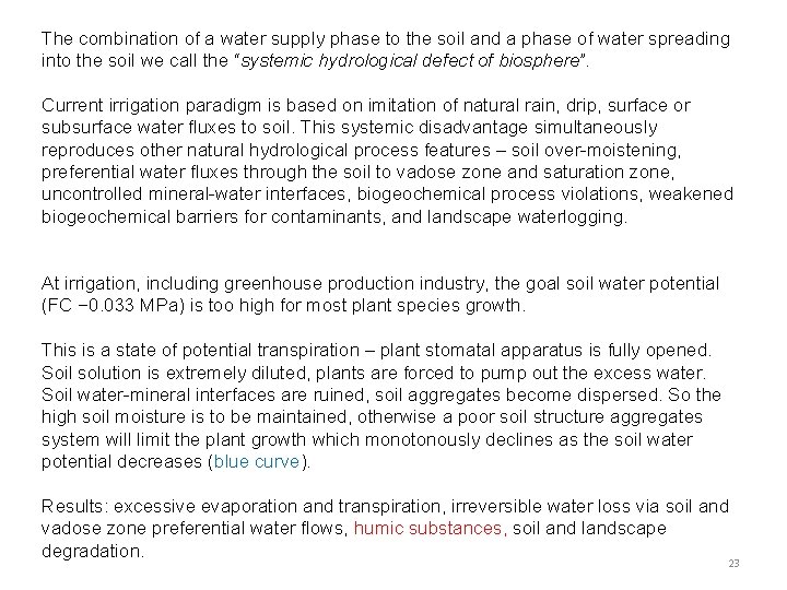 The combination of a water supply phase to the soil and a phase of