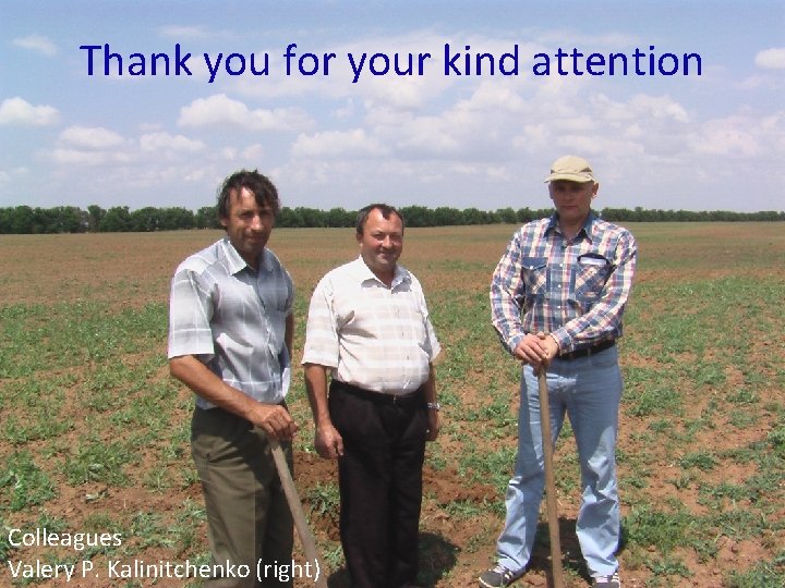 Thank you for your kind attention Colleagues Valery P. Kalinitchenko (right) 43 