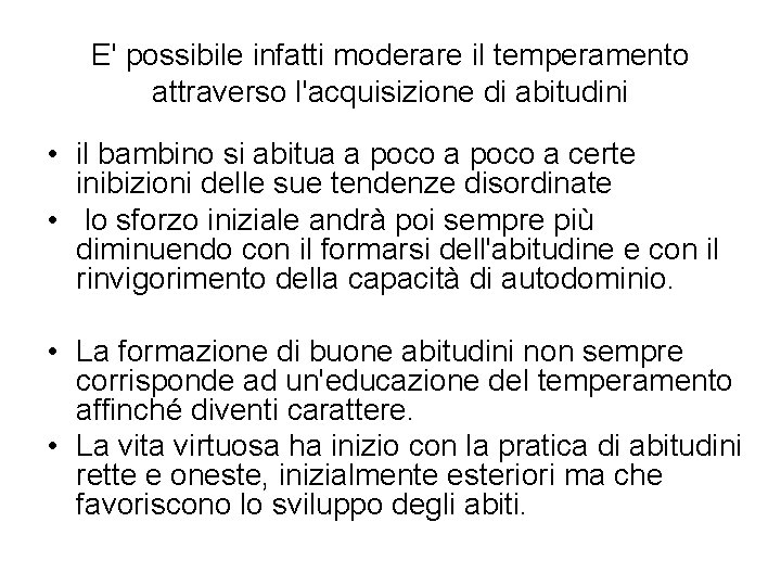 E' possibile infatti moderare il temperamento attraverso l'acquisizione di abitudini • il bambino si E' possibile infatti moderare il temperamento attraverso l'acquisizione di abitudini • il bambino si