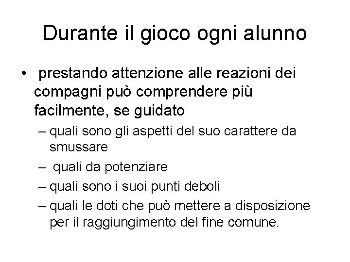 Durante il gioco ogni alunno • prestando attenzione alle reazioni dei compagni può comprendere Durante il gioco ogni alunno • prestando attenzione alle reazioni dei compagni può comprendere