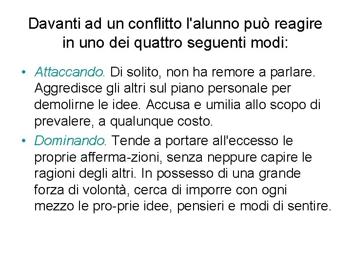 Davanti ad un conflitto l'alunno può reagire in uno dei quattro seguenti modi: • Davanti ad un conflitto l'alunno può reagire in uno dei quattro seguenti modi: •