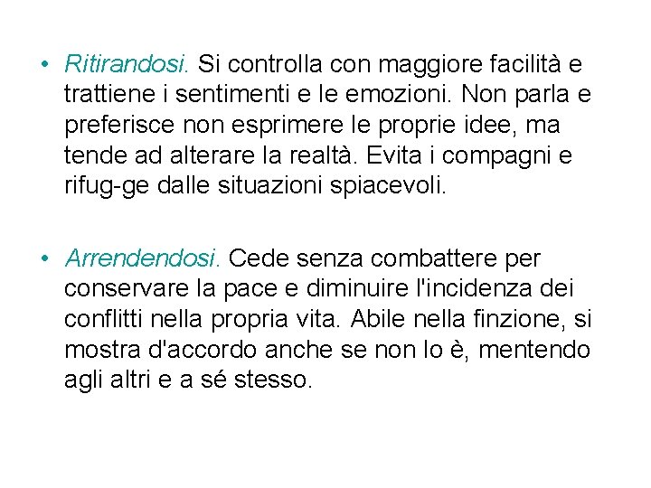 • Ritirandosi. Si controlla con maggiore facilità e trattiene i sentimenti e le • Ritirandosi. Si controlla con maggiore facilità e trattiene i sentimenti e le