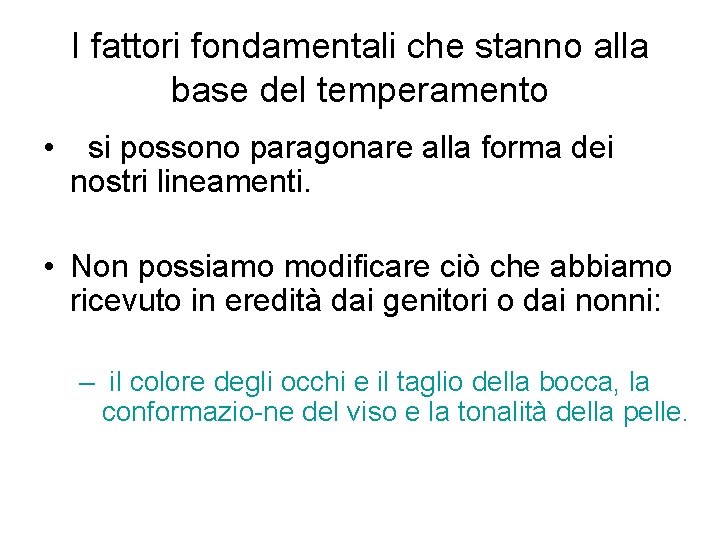 I fattori fondamentali che stanno alla base del temperamento • si possono paragonare alla I fattori fondamentali che stanno alla base del temperamento • si possono paragonare alla