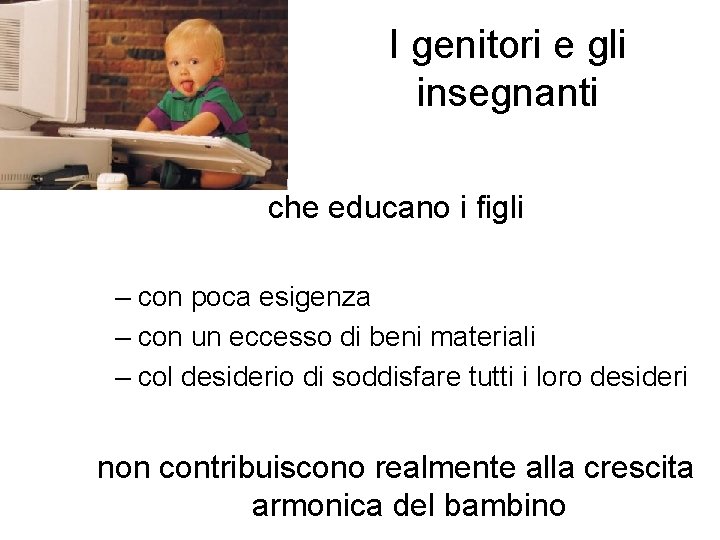 I genitori e gli insegnanti che educano i figli – con poca esigenza – I genitori e gli insegnanti che educano i figli – con poca esigenza –