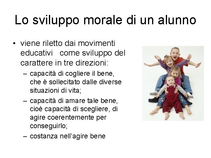 Lo sviluppo morale di un alunno • viene riletto dai movimenti educativi come sviluppo Lo sviluppo morale di un alunno • viene riletto dai movimenti educativi come sviluppo