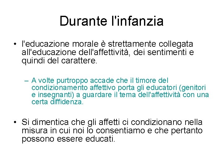 Durante l'infanzia • l'educazione morale è strettamente collegata all'educazione dell'affettività, dei sentimenti e quindi Durante l'infanzia • l'educazione morale è strettamente collegata all'educazione dell'affettività, dei sentimenti e quindi