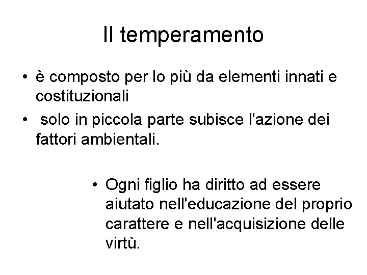 Il temperamento • è composto per lo più da elementi innati e costituzionali • Il temperamento • è composto per lo più da elementi innati e costituzionali •