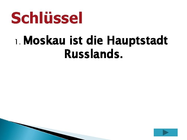 Schlüssel 1. Moskau ist die Hauptstadt Russlands. 