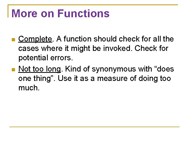More on Functions Complete. A function should check for all the cases where it