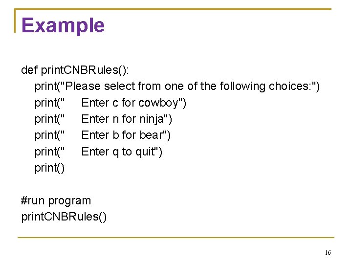Example def print. CNBRules(): print("Please select from one of the following choices: ") print("