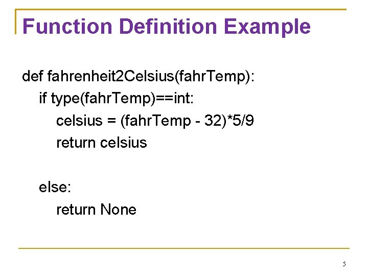 Function Definition Example def fahrenheit 2 Celsius(fahr. Temp): if type(fahr. Temp)==int: celsius = (fahr.
