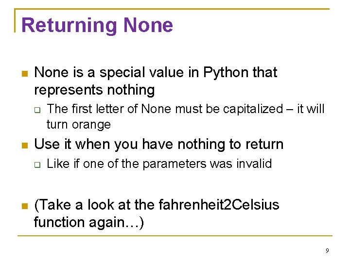 Returning None is a special value in Python that represents nothing Use it when