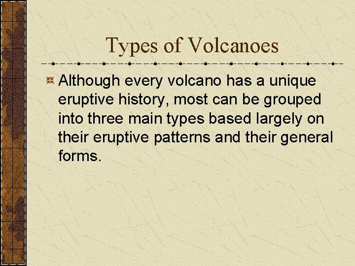 Types of Volcanoes Although every volcano has a unique eruptive history, most can be