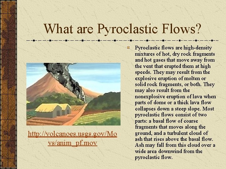 What are Pyroclastic Flows? http: //volcanoes. usgs. gov/Mo vs/anim_pf. mov Pyroclastic flows are high-density