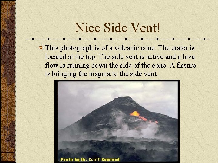Nice Side Vent! This photograph is of a volcanic cone. The crater is located