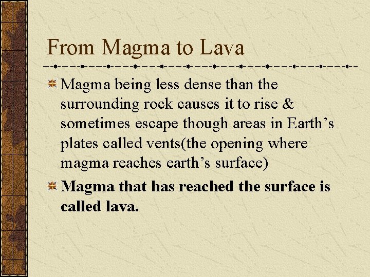 From Magma to Lava Magma being less dense than the surrounding rock causes it