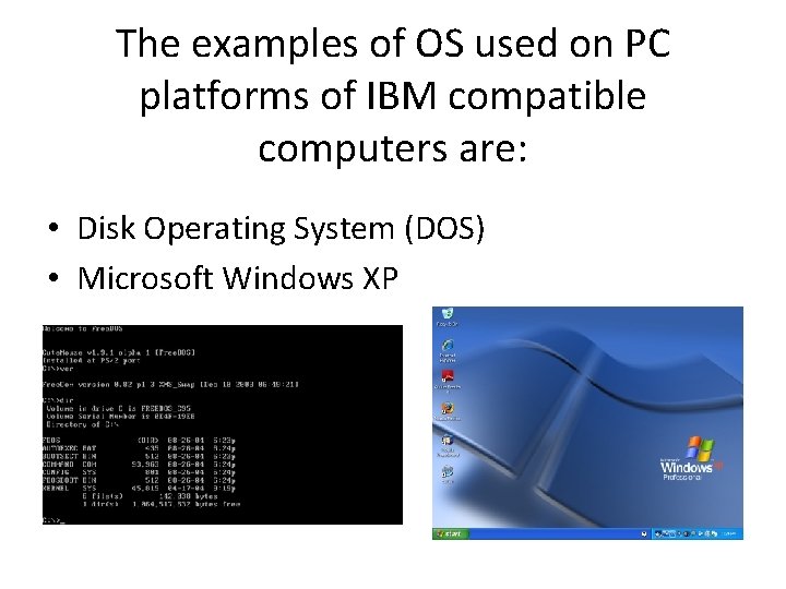 The examples of OS used on PC platforms of IBM compatible computers are: •