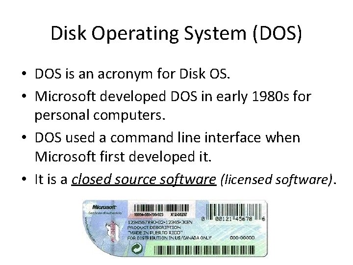 Disk Operating System (DOS) • DOS is an acronym for Disk OS. • Microsoft