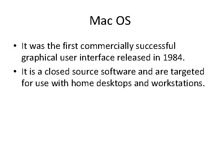 Mac OS • It was the first commercially successful graphical user interface released in