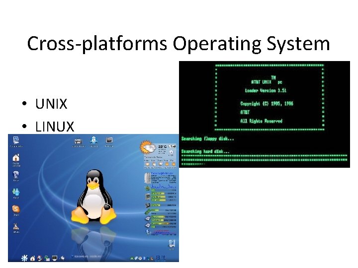 Cross-platforms Operating System • UNIX • LINUX 