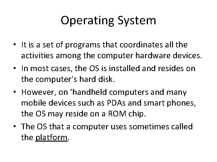 Operating System • It is a set of programs that coordinates all the activities