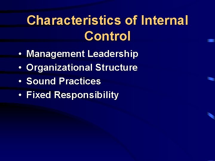 Characteristics of Internal Control • • Management Leadership Organizational Structure Sound Practices Fixed Responsibility