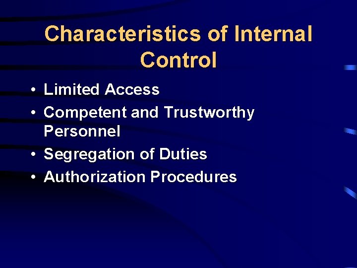 Characteristics of Internal Control • Limited Access • Competent and Trustworthy Personnel • Segregation