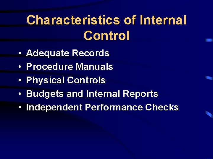 Characteristics of Internal Control • • • Adequate Records Procedure Manuals Physical Controls Budgets