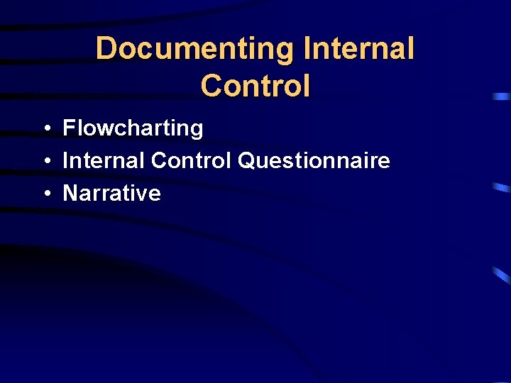 Documenting Internal Control • • • Flowcharting Internal Control Questionnaire Narrative 