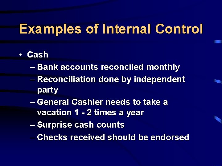 Examples of Internal Control • Cash – Bank accounts reconciled monthly – Reconciliation done