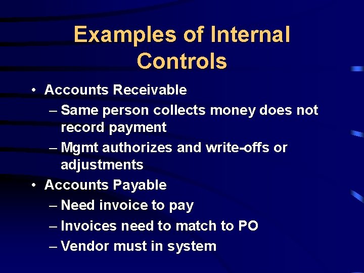 Examples of Internal Controls • Accounts Receivable – Same person collects money does not