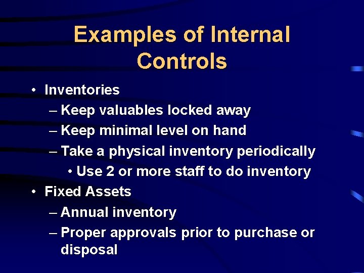 Examples of Internal Controls • Inventories – Keep valuables locked away – Keep minimal