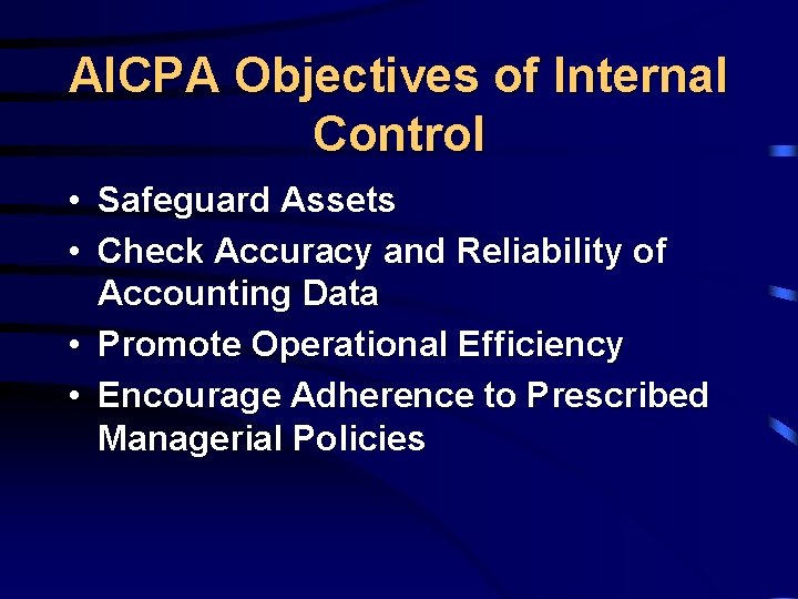 AICPA Objectives of Internal Control • Safeguard Assets • Check Accuracy and Reliability of