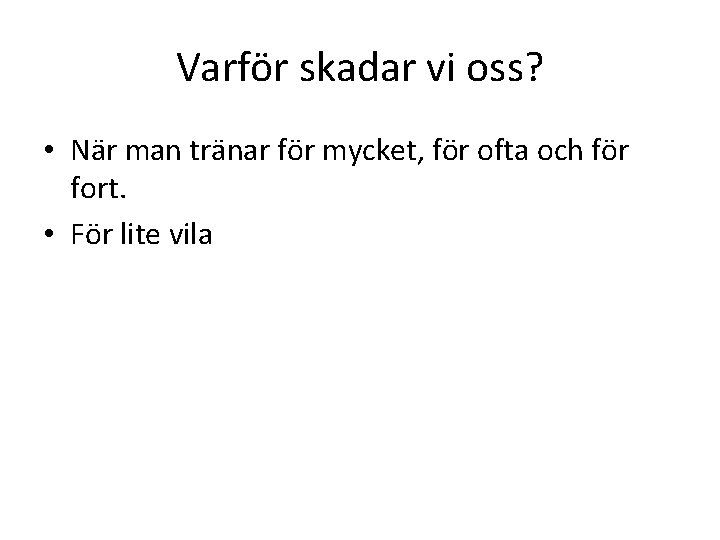 Varför skadar vi oss? • När man tränar för mycket, för ofta och för