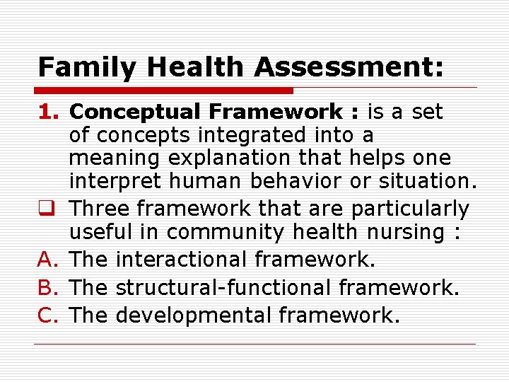 Family Health Assessment: 1. Conceptual Framework : is a set of concepts integrated into