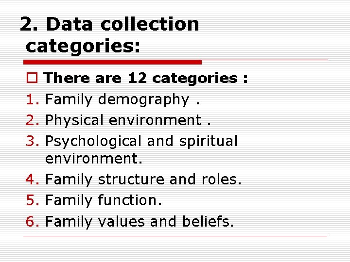 2. Data collection categories: o There are 12 categories : 1. Family demography. 2.